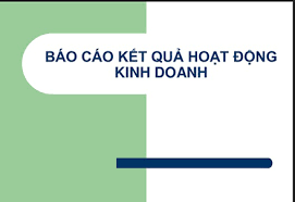 Lý do tại sao cần lập báo cáo kết quả hoạt động kinh doanh? 
